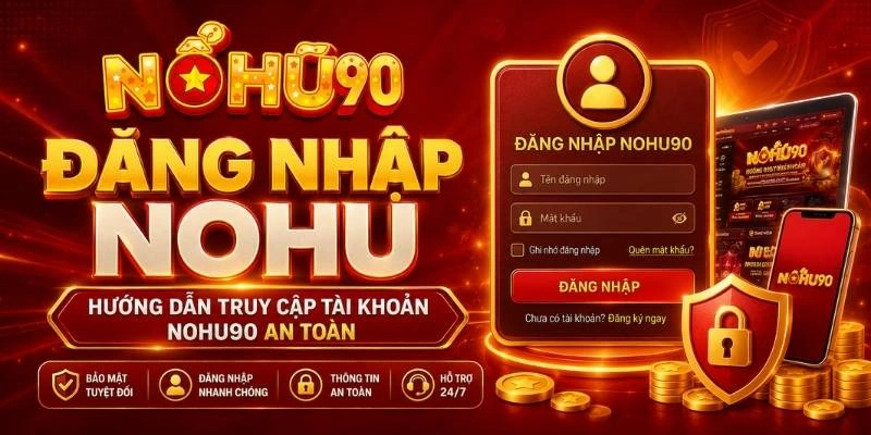 Đăng Nhập NOHU – Hướng Dẫn Truy Cập Tài Khoản NOHU An Toàn